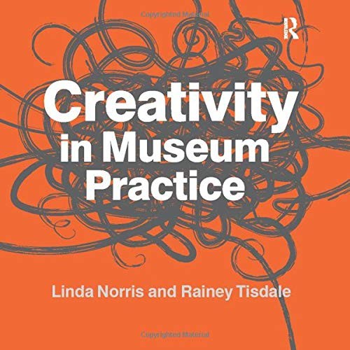 CREATIVITY IN MUSEUM PRACTICE By Linda Norris **BRAND NEW**