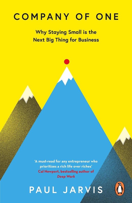 Company of One: Why Staying Small is the Next Big Thing for Business by Paul Jar