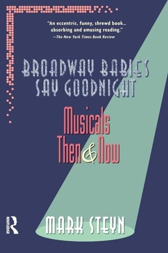 Broadway Babies Say Goodnight: Musicals…, Steyn, Mark