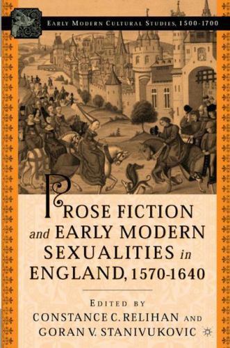 Prose Fiction and Early Modern Sexuality,1570-1640 (Early Modern Cultural Studie