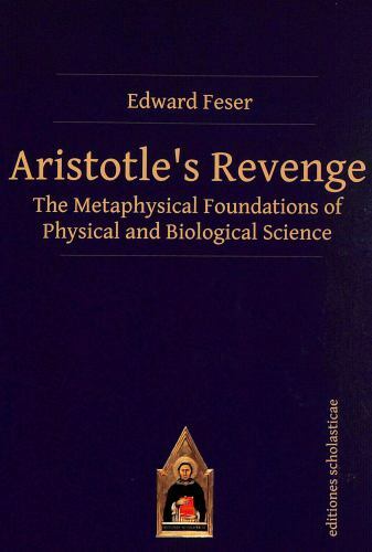Aristotle’s Revenge: The Metaphysical Foundations of Physical and Biological Sci