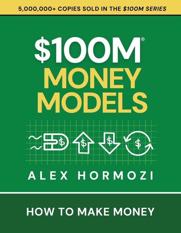 $100M Money Models : How to Make Money by Alex Hormozi (2025, Trade Paperback)