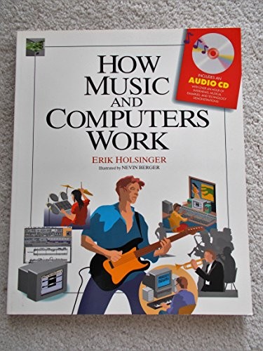 HOW MUSIC AND COMPUTERS WORK (HOW IT WORKS SERIES) By Erik Holsinger & Nevin