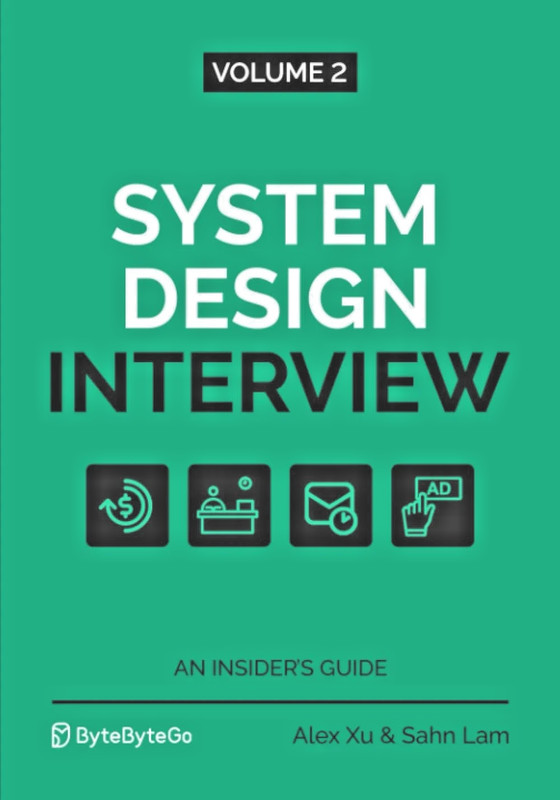 System Design Interview: An Insider's Guide: Volume 2 by Alex Xu & Sahn Lam