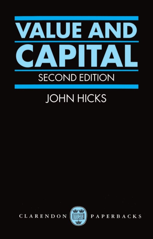 Value and Capital: An Inquiry into some Fundamental Principles of Economic T…