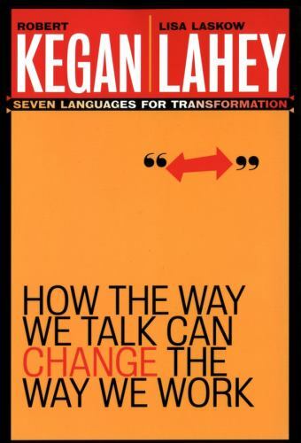 How the Way We Talk Can Change the Way We W- 078796378X, paperback, Robert Kegan