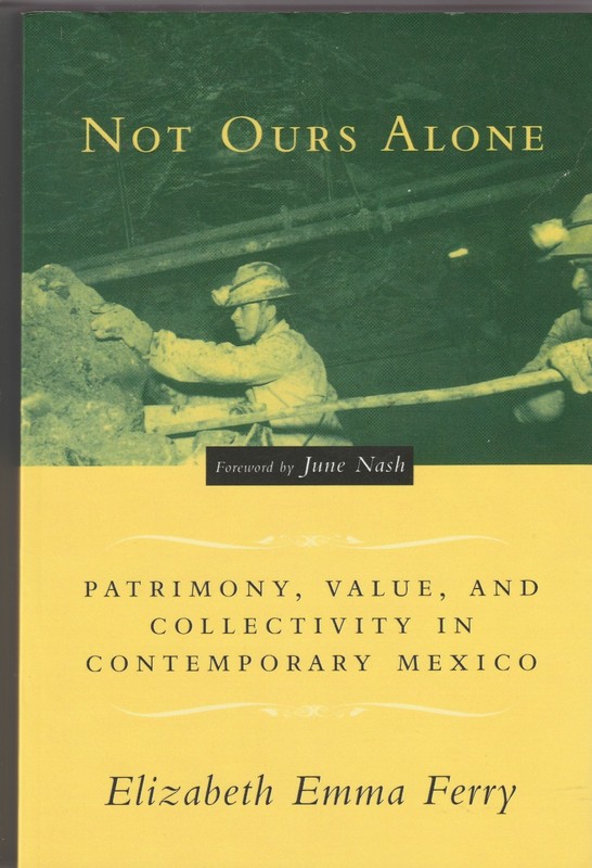 Not Ours Alone : Patrimony… Mexico by Elizabeth Emma Ferry. Trade Paperback