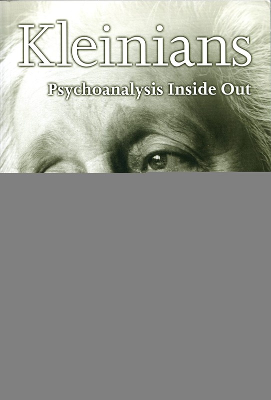 Kleinians: Psychoanalysis Inside Out