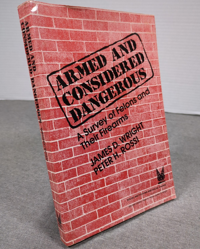 1986 Armed and Considered Dangerous : A Survey of Felons and Their Firearms