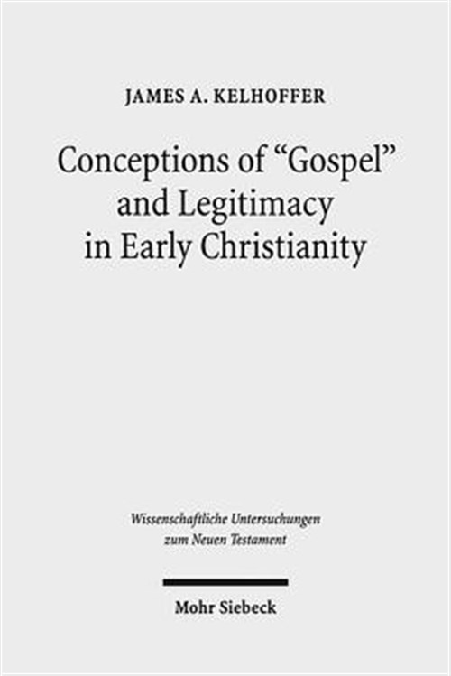Conceptions of “Gospel” and Legitimacy in Early Christianity, Hardcover by Ke…