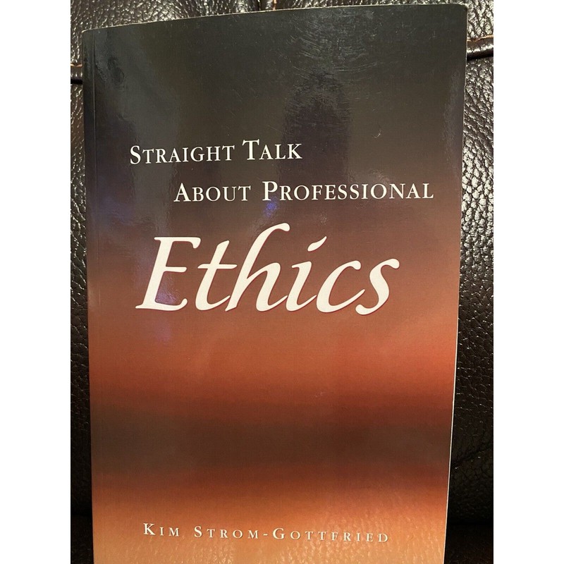 Straight Talk About Professional Ethics By Kim Strom Gottfried