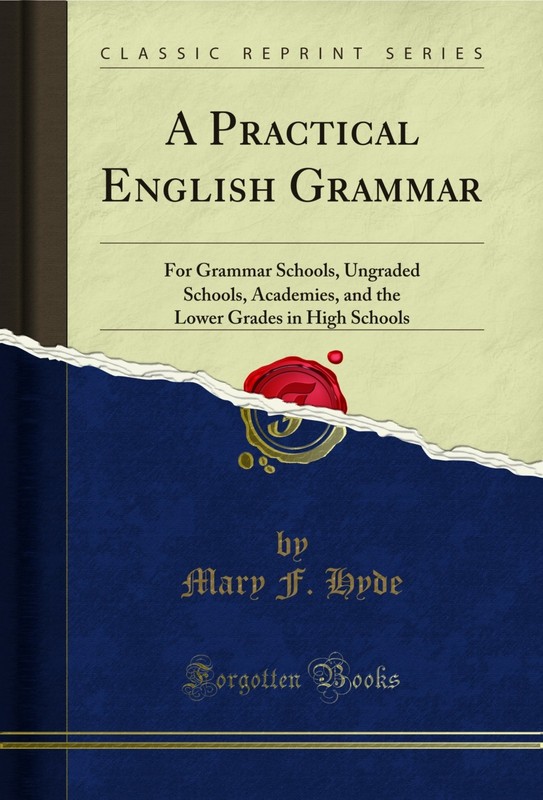 A Practical English Grammar: For Grammar Schools, Ungraded Schools, Academies