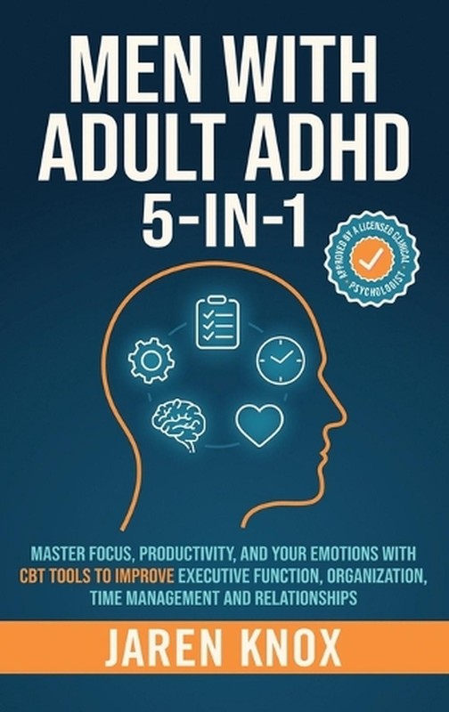 Men with Adult ADHD 5-in-1: Master Focus, Productivity, and Your Emotions with C