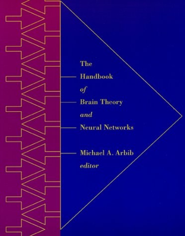 THE HANDBOOK OF BRAIN THEORY AND NEURAL NETWORKS (BRADFORD By Michael A. Arbib