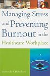 Managing Stress and Preventing Burnout in the Healthcare Workplace by...