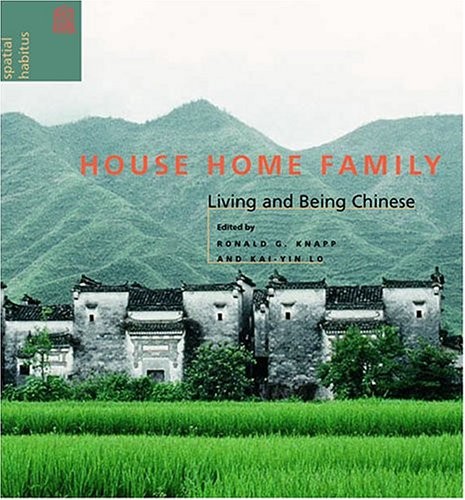 HOUSE HOME FAMILY: LIVING AND BEING CHINESE By Ronald G. Knapp & Kai-yin Lo *VG*