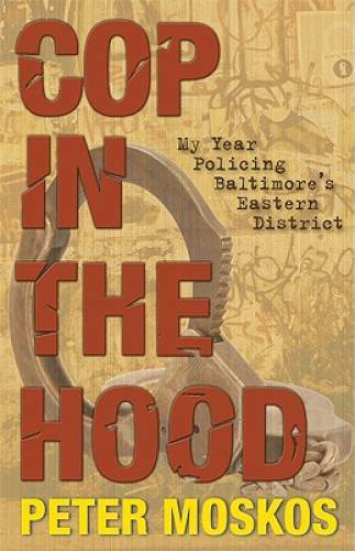 Cop in the Hood: My Year Policing Baltimore’s Eastern District – GOOD