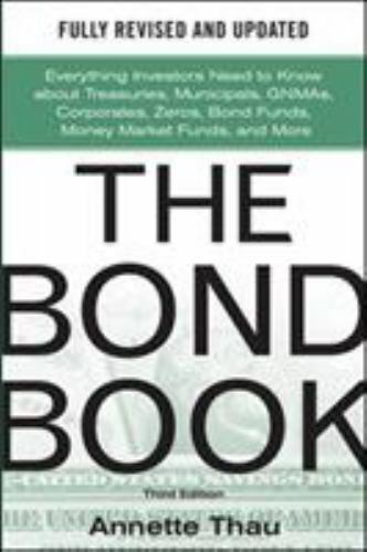 The Bond Book, Third Edition: Everything Investors Need to Know About Treasuries