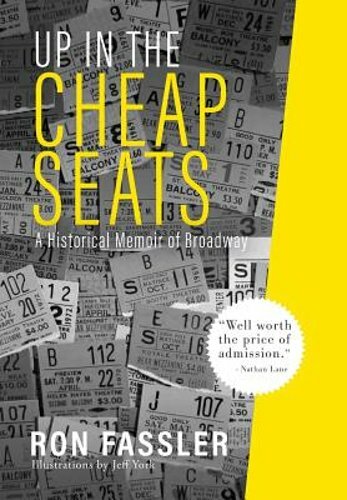 Up in the Cheap Seats: A Historical Memoir of Broadway by Ron Fassler: New