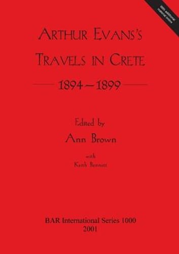 Arthur Evans: Travels in Crete 1894-1899 by Keith Bennett: New