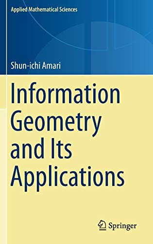 INFORMATION GEOMETRY AND ITS APPLICATIONS (APPLIED By Shun-ichi Amari BRAND NEW