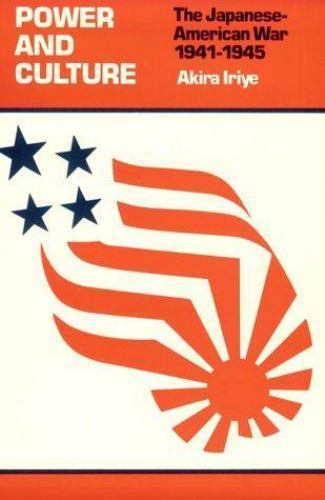 Power and Culture: The Japanese-American War, 1941-1945 by Iriye, Akira