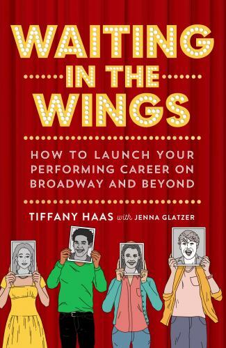 Waiting in the Wings: How to Launch Your Performing Career on Broadway and…