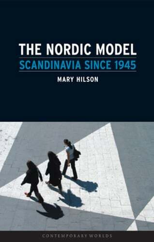 The Nordic Model: Scandinavia Since 1945 by Mary Hilson: New