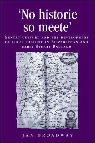 ‘No Historie So Meete’: Gentry Culture and the Development of Local History in