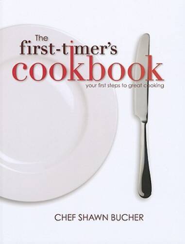 The First-Timer's Cookbook - Hardcover By Chef Shawn Bucher - GOOD