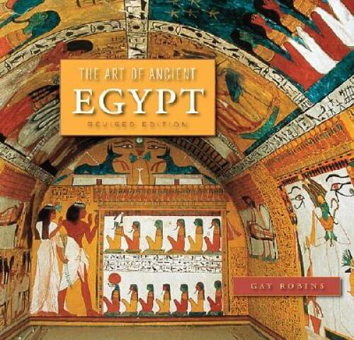 The Art of Ancient Egypt: Revised Edition – Paperback By Robins, Gay – GOOD