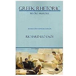 Greek Rhetoric Before Aristotle: Revised and Expanded Edition (Lauer Series …
