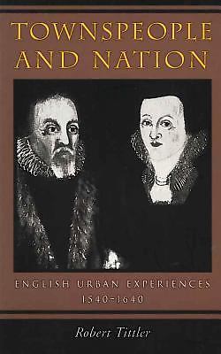 Townspeople and Nation: English Urban Experiences, 1540-1640, Tittler, Robert, G