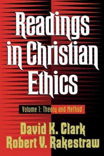 Readings in Christian Ethics: Theory and Method Rakestraw, Robert, Clark, David