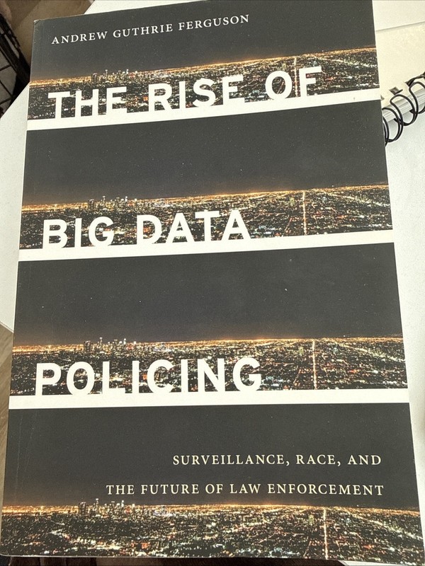 Rise of Big Data Policing: Surveillance, Race, and the Future of Law