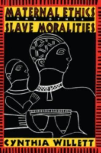 Maternal Ethics and Other Slave Moralities, Willett, Cynthia Book