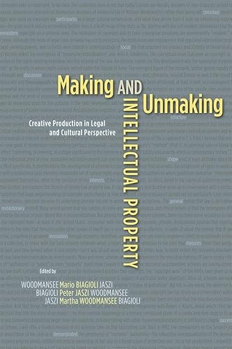 Making and Unmaking Intellectual Property: Creative Production…