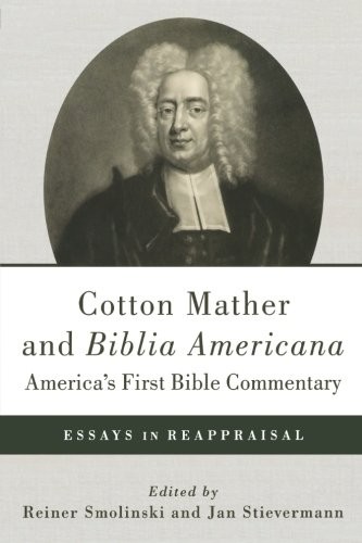 COTTON MATHER AND BIBLIA AMERICANA–AMERICA’S FIRST BIBLE By Reiner Smolinski