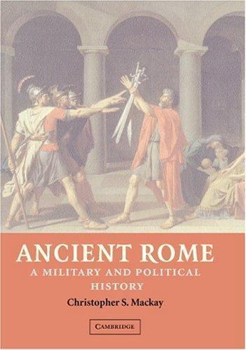 Ancient Rome: A Military and Political History by Mackay, Christopher S.