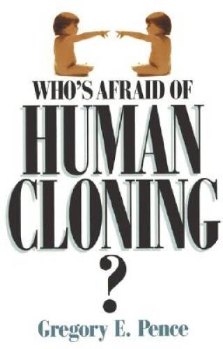 Whos Afraid of Human Cloning - Paperback By Pence, Gregory E - VERY GOOD