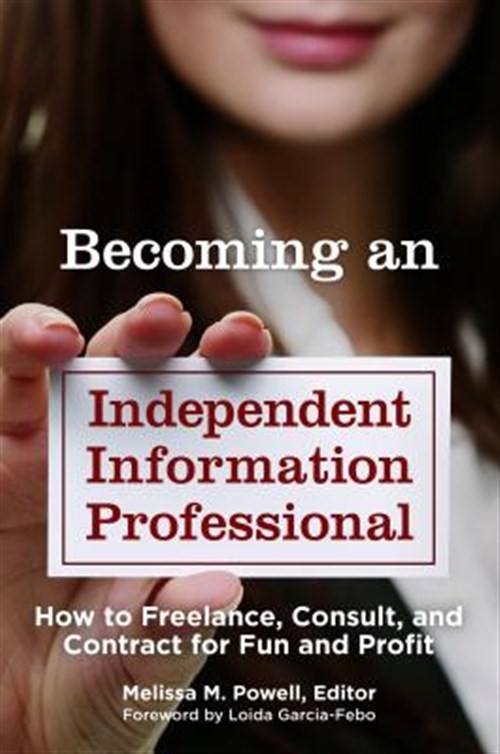 Becoming an Independent Information Professional : How to Freelance, Consult,…