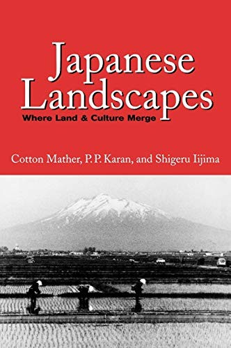 JAPANESE LANDSCAPES: WHERE LAND AND CULTURE MERGE By Cotton Mather & P P Karan
