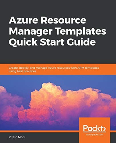 AZURE RESOURCE MANAGER TEMPLATES QUICK START GUIDE: By Ritesh Modi **Excellent**