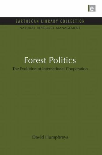 Forest Politics : The Evolution of International Cooperation, Paperback by Hu…