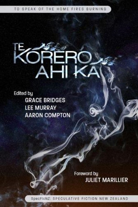 Te Korero Ahi Ka: To Speak of the Home Fires Burning by Lee Murray (English) Pap