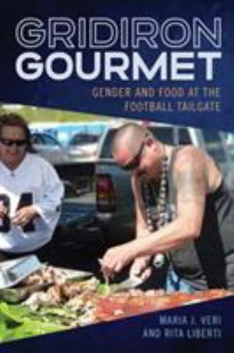 Gridiron Gourmet: Gender and Food at the Football Tailgate (Sport, Culture, …