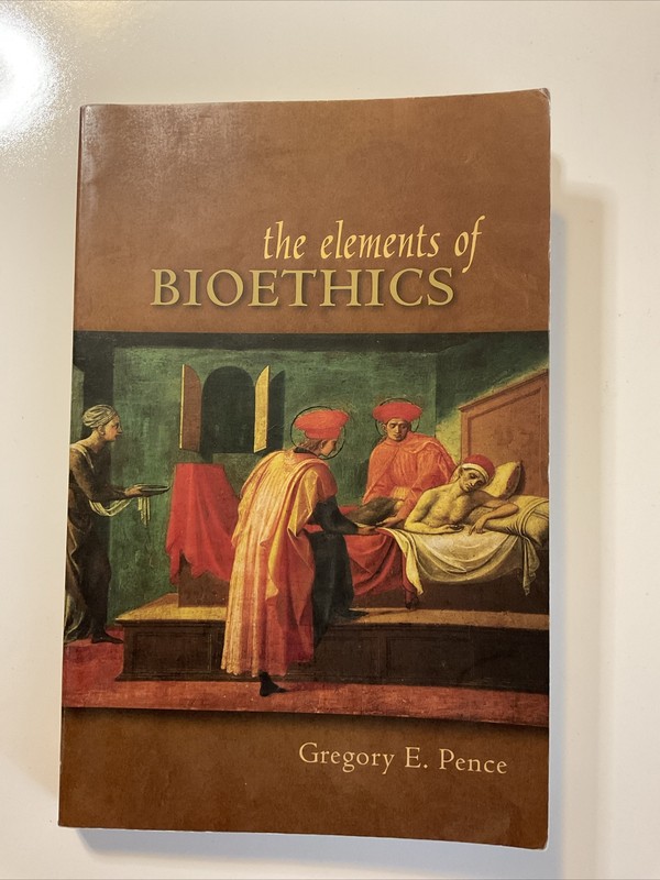 The Elements of Bioethics by Gregory E. Pence (2006, Perfect)