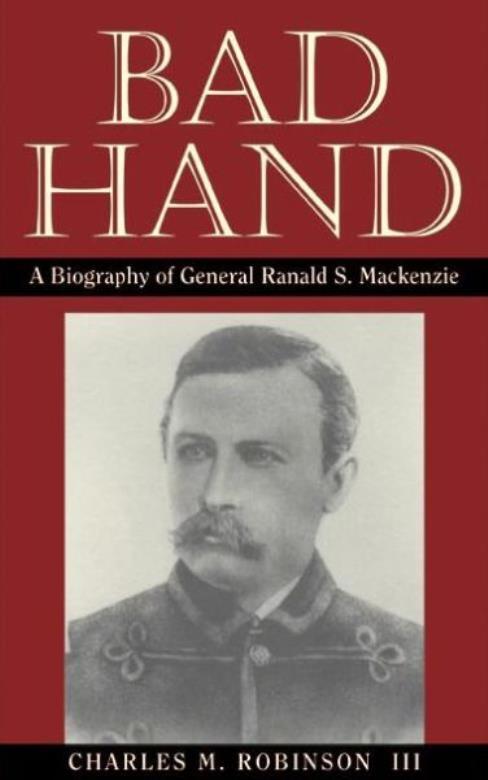 Bad Hand: A Biography Of General Ranald S Mackenzie