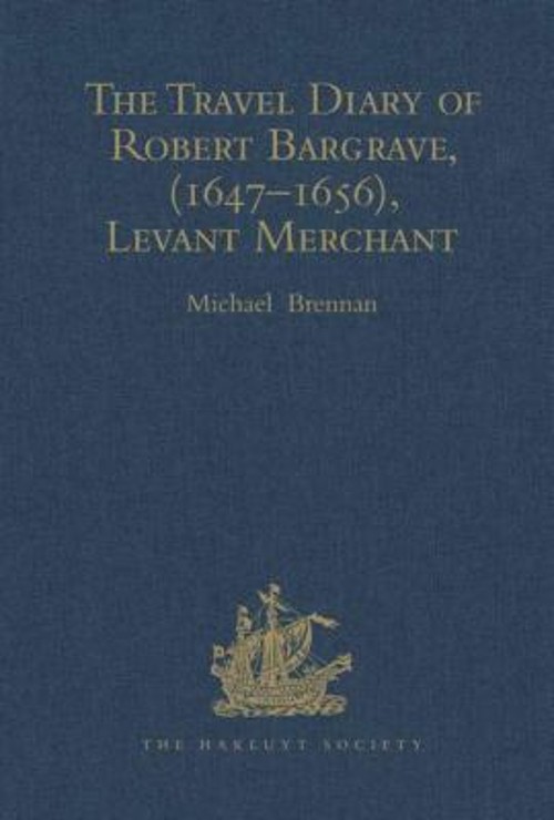 The Travel Diary of Robert Bargrave Levant Merchant 1647-1656 Har